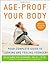 Age-Proof Your Body: Your Complete Guide to Looking and Feeling Younger
