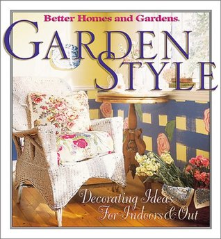 Garden Style: Decorating Ideas for Indoors & Out (Better Homes & Gardens)