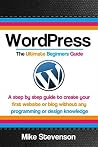 Wordpress The Ultimate Beginners Guide: A step by step guide to create your first website or blog without any programming or design knowledge (wordpress, ... for beginners, website, website design) Wordpress The Ultimate Beginners Guide: A step by step guide to create your first website or blog without any programming or design knowledge (wordpress, ... for beginners, website, website design)