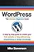 Wordpress The Ultimate Beginners Guide: A step by step guide to create your first website or blog without any programming or design knowledge (wordpress, ... for beginners, website, website design)