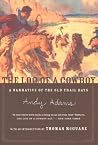 The Log Of A Cowboy by Andy Adams The Log Of A Cowboy by Andy Adams