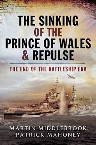 The Sinking of the Prince of Wales & Repulse: The End of the Battleship Era (Kindle Edition)