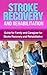 Stroke Recovery and Rehabilitation : Guide for Family and Caregiver (stroke recovery,treatment for stroke,rehabilitation for stroke victims)