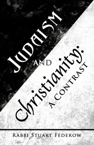 Judaism and Christianity: A Contrast (Kindle Edition)