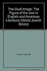 The dual image: The figure of the Jew in English and American literature