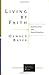 Living by Faith: Justification and Sanctification (Lutheran Quarterly Books (LQB))