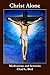 Christ Alone: Meditations a...