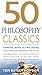 50 Philosophy Classics: Thinking, Being, Acting, Seeing: Profound Insights and Powerful Thinking from Fifty Key Books
