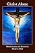 Christ Alone: Meditations and Sermons