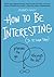 How to Be Interesting by Jessica Hagy