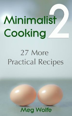 Minimalist Cooking 2 - 27 More Practical Recipes (Kindle Edition)