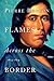 Flames Across the Border by Pierre Berton