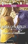 Waking Up Pregnant by Mira Lyn Kelly Waking Up Pregnant by Mira Lyn Kelly