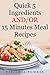Quick 5 Ingredients AND/OR 15 Minutes Meal Recipes by Virginia Powell