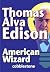 Thomas Alva Edison: American Wizard