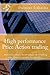 High performance Price Action trading: Monetize your knowledge in reading the charts candle by candle (High perfirmance Price Action trading Book 1)