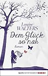 Dem Glück so nah by Louise     Walters