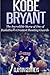 Kobe Bryant: The Inspiring Story of One of Basketball's Greatest Shooting Guards (Basketball Biography Books)