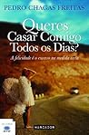 Queres Casar Comigo Todos Os Dias? by Pedro Chagas Freitas