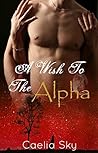 A Wish To The Alpha by Caelia Sky