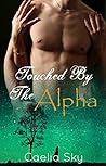 Touched By The Alpha by Caelia Sky