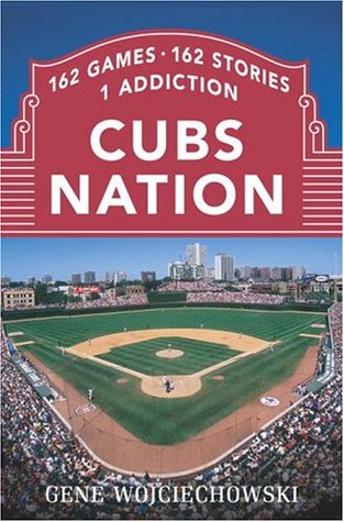 Cubs Nation: 162 Games. 162 Stories. 1 Addiction. (Hardcover)