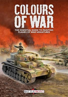 Colours Of War: The Essential Guide To Painting Flames Of War Miniatures