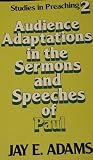 Studies in Preaching 2: Audience Adaptations in the Sermons and Speeches of Paul Studies in Preaching 2: Audience Adaptations in the Sermons and Speeches of Paul