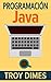 Programación Java - Una Guía para Principiantes para Aprender... by Troy Dimes