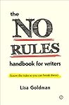 The No Rules Handbook for Writers by Lisa Goldman