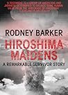Hiroshima Maidens: A remarkable survival story Hiroshima Maidens: A remarkable survival story