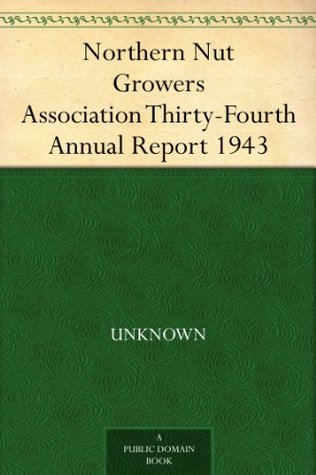 Northern Nut Growers Association Thirty-Fourth Annual Report 1943 (Kindle Edition)