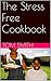The Stress Free Cookbook by Tom               Smith