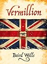 Vermillion by Baird Wells