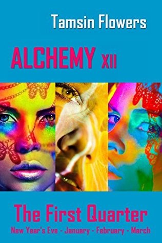 The First Quarter: New Year's Eve, January, February, March (Alchemy xii, Omnibus Edition)