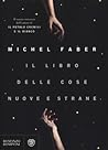 Il libro delle cose nuove e strane by Michel Faber Il libro delle cose nuove e strane by Michel Faber