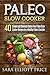 Paleo Slow Cooker: 40 Simple and Delicious Gluten-free Paleo Slow Cooker Recipes for a Healthy Paleo Lifestyle (Paleo Crockpot Cookbook)