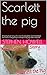 Scarlett the pig: Amazing t...