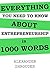 (Almost) Everything You Need to Know About Entrepreneurship in 1000 Words: An Entrepreneurs Guide Book