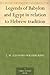 Legends of Babylon and Egypt in relation to Hebrew tradition