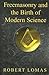 Freemasonry and the Birth of Modern Science by Robert Lomas