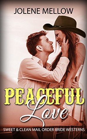 Mail Order Bride Collection: Peaceful Loving: A Collection of Four Beautiful Mail Order Bride Short Stories (Mail Order Bride Short Stories) (Inspirational Short Stories)