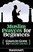 Muslim Prayers For Beginners by Muhammad F.