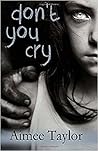 Don't You Cry by Aimee Taylor Don't You Cry by Aimee Taylor