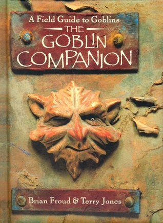 The Goblin Companion : A Field Guide to Goblins (Hardcover)