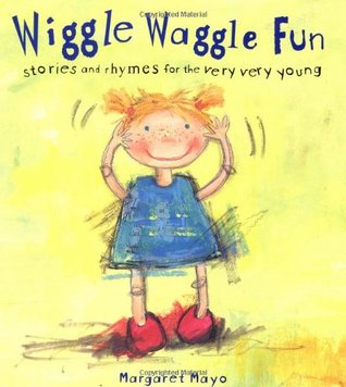 Wiggle Waggle Fun: Stories and Rhymes for the Very Very Young (Hardcover)