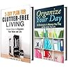 Clutter-Free Life Box Set: Proven Tips and Hacks to Declutter, Organize and Manage Your Day and Life (DIY Hacks & Home Organization)