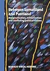 Between Somaliland and Puntland: Marginalization, militarization and conflicting political visions (Contested Borderlands)
