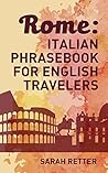 ROME: ITALIAN PHRASEBOOK FOR ENGLISH TRAVELERS: The most frequent phrases you need to get around when travelling in Rome.