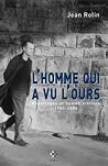 L'homme qui a vu l'ours: Reportages et autres articles 1980-2005 L'homme qui a vu l'ours: Reportages et autres articles 1980-2005